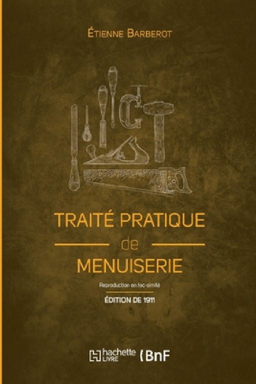 Traité pratique de menuiserie (Éd. 1911) by Étienne Barberot