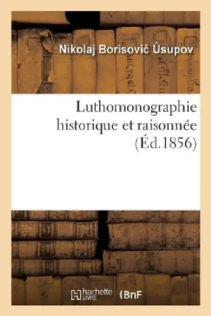 Luthomonographie historique et raisonnée by Nikolaj Borisovic Usupov