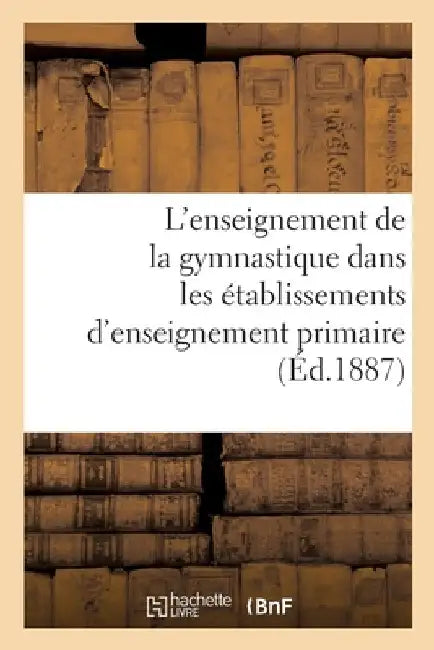 L'Enseignement de la Gymnastique Dans Les Établissements d'Enseignement Primaire by Collectif