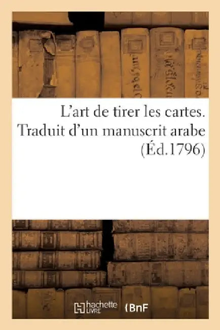 L'art de tirer les cartes. Traduit d'un manuscrit arabe by Collectif