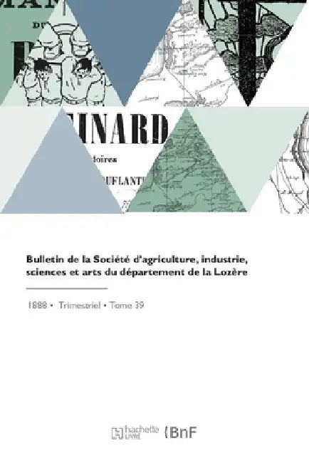 Bulletin de la Société d'Agriculture, Industrie, Sciences Et Arts Du Département de la Lozère by Societe Des Lettres