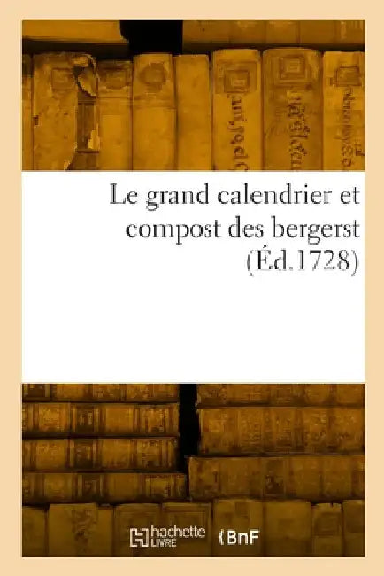 Le grand calendrier et compost des bergers, composé par le berger de la grande montagne by Collectif