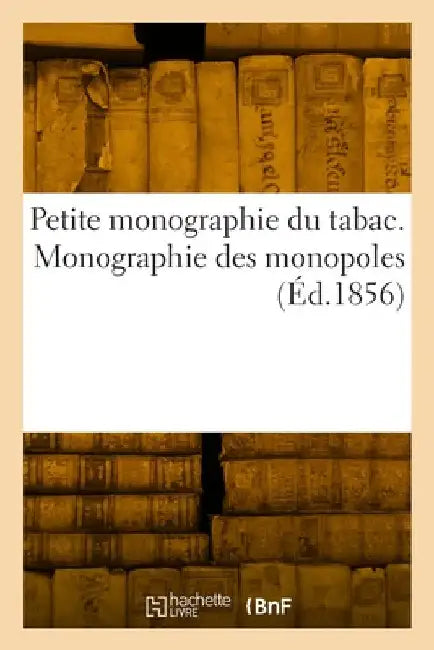 Petite monographie du tabac. Monographie des monopoles by Collectif