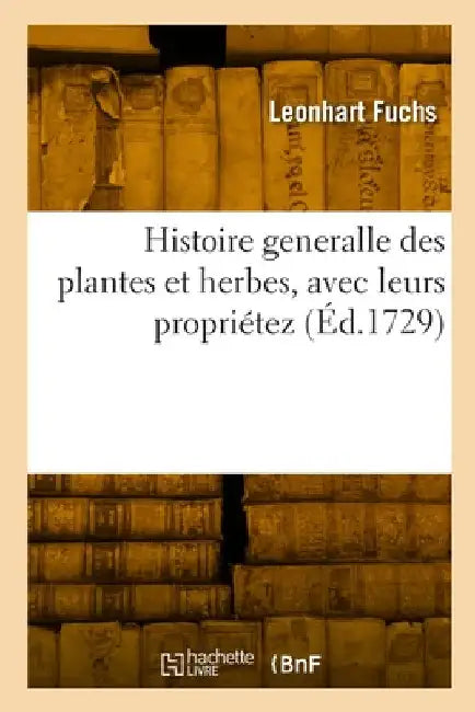 Histoire generalle des plantes et herbes, avec leurs propriétez by Fuchs-L