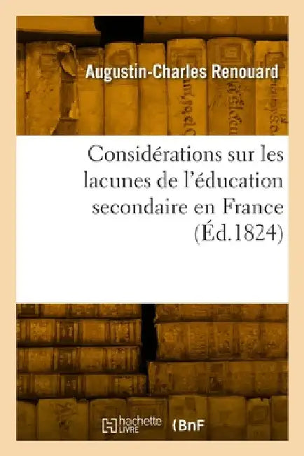 Considérations sur les lacunes de l'éducation secondaire en France by Augustin-Charles Renouard