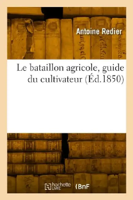 Le bataillon agricole, guide du cultivateur by Redier-A