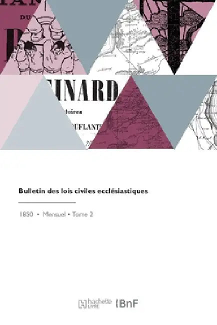 Bulletin Des Lois Civiles Ecclésiastiques: Journal Encyclopédique Du Droit Et La Jurisprudence En Matière Religieuse Et Contentieux Des Cultes by Gilbert de Champeaux
