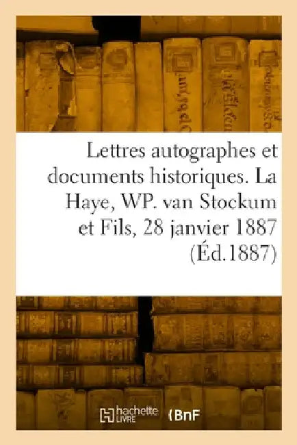 Lettres autographes et documents historiques, avec un appendice de lettres autographes historiques by Collectif
