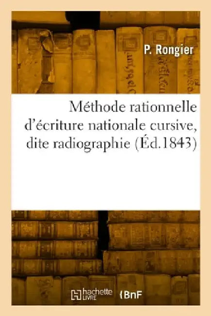Méthode rationnelle d'écriture nationale cursive, dite radiographie by Rongier-P