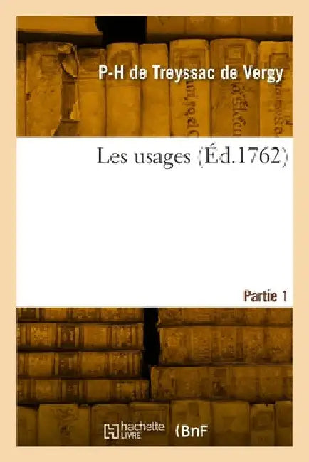 Les usages. Partie 1 by Pierre-Henri Treyssac de Vergy