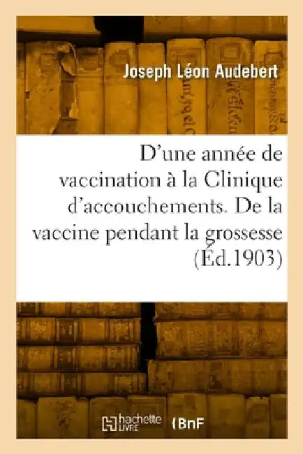 Résultats d'une année de vaccination à la Clinique d'accouchements by Joseph Léon Audebert