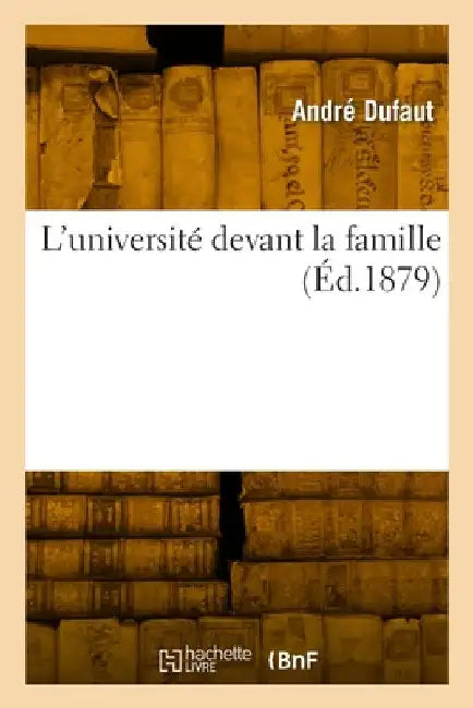 L'université devant la famille by André Dufaut