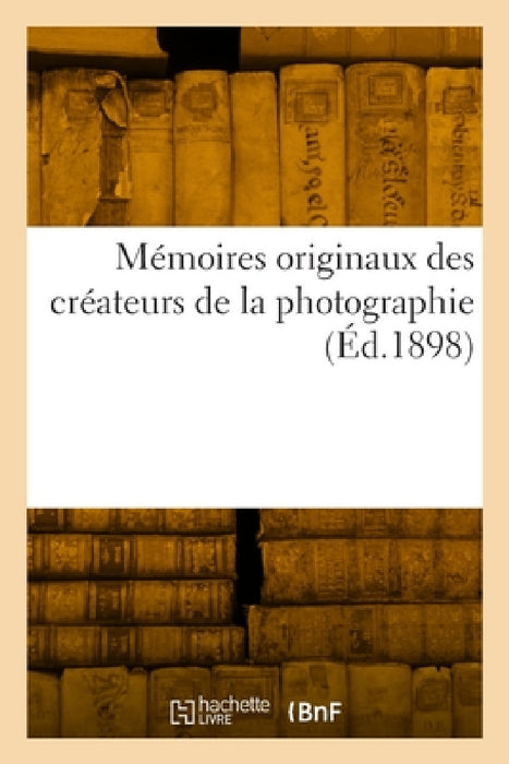 Mémoires originaux des créateurs de la photographie by René Colson