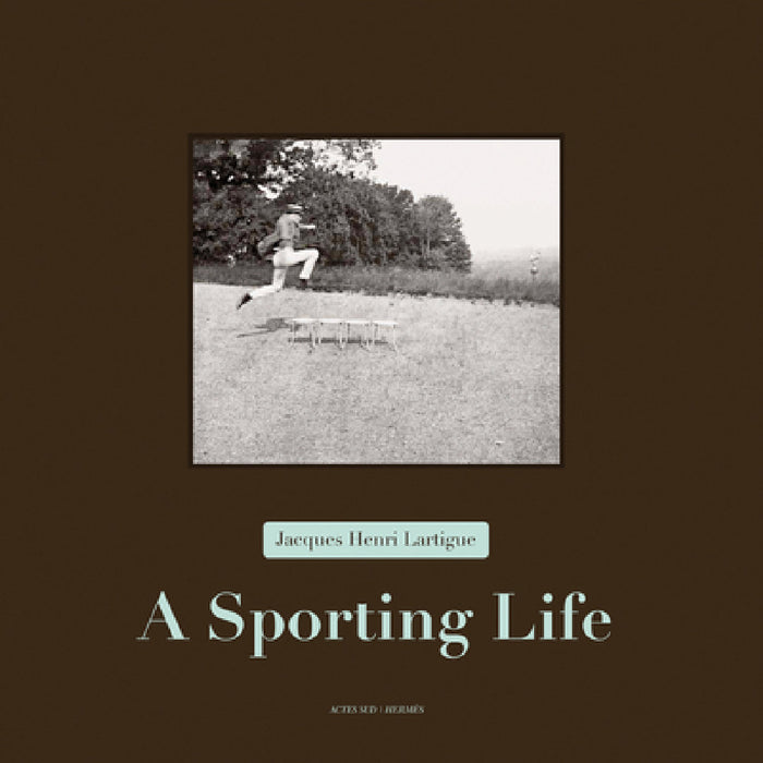 Jacques Henri Lartigue: A Sporting Life by Jacques Henri Lartigue, Anne-Marie Garat, Thierry Terret