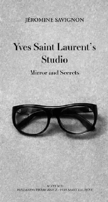 Yves Saint Laurent's Studio: Mirror and Secrets by Yves Saint Laurent