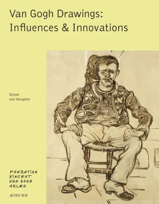 Van Gogh: Drawings: Influences & Innovations by Vincent Van Gogh, Sjaar Van Heugten, Maja Hoffmann