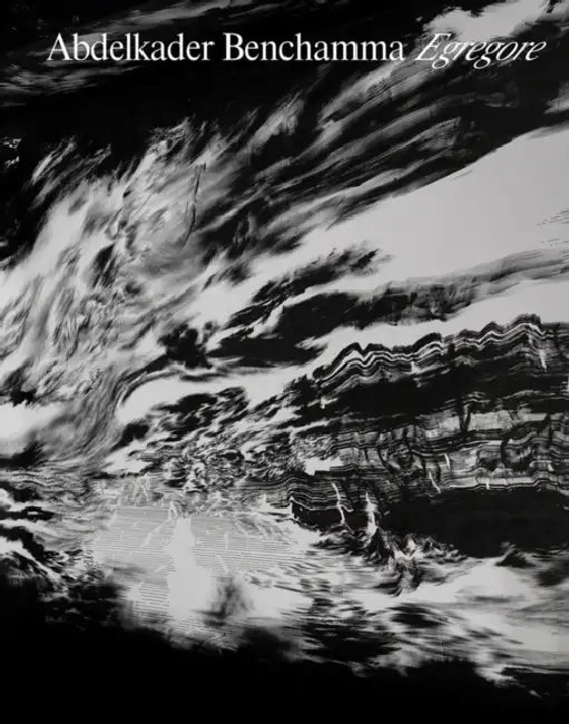 Abdelkder Benchamma: Egregore by Abdelkder Benchamma, Stéphane Ibars