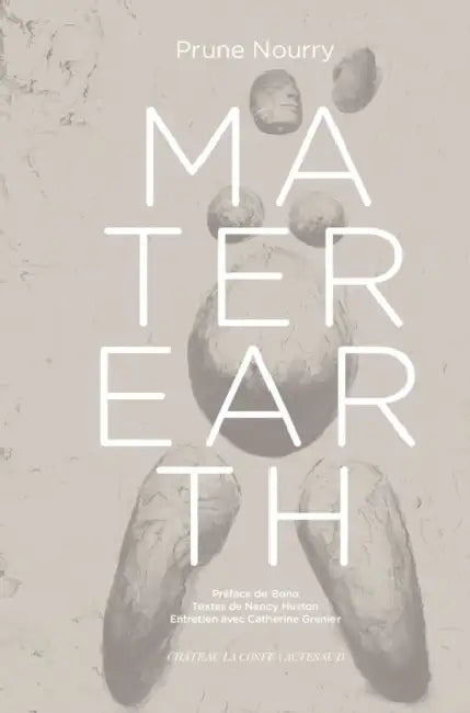 Prune Nourry: Mater Earth by Prune Nourry, Bono, Catherine Grenier