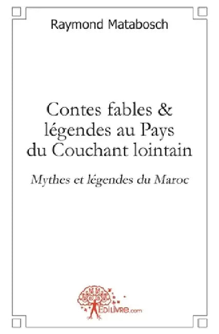 Contes, fables & légendes au Pays du Couchant lointain. by Raymond Matabosch
