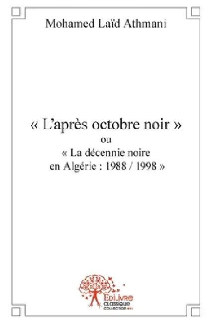" L'après octobre noir " ou " La décennie noire en Algérie: 1988 / 1998 " Recueil de poèmes by Abdelatif Boutemine