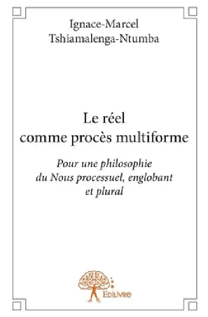 Le réel comme procès multiforme by Ignace-Marcel Tshiamalenga-Ntumba