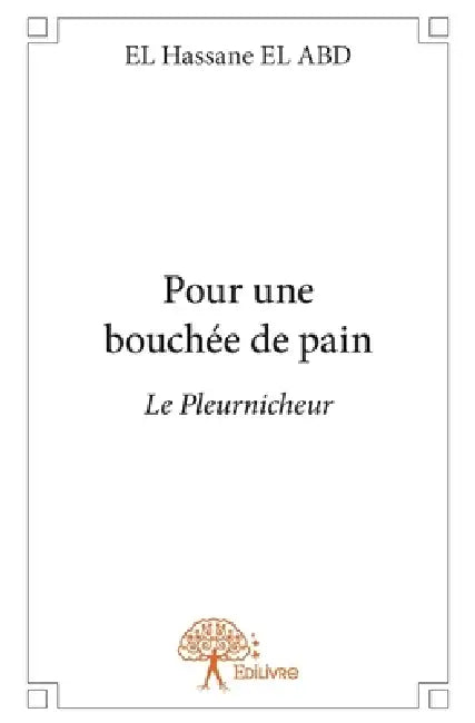 Pour une bouchée de pain: Le Pleurnicheur by El Abd El Hassane