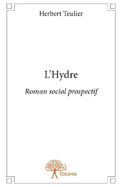 L'Hydre: Roman social prospectif by Herbert Teulier