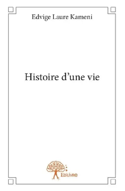 Histoire d'une vie by Edvige Laure Kameni
