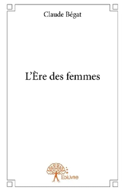 L'Ère des femmes by Claude Bégat