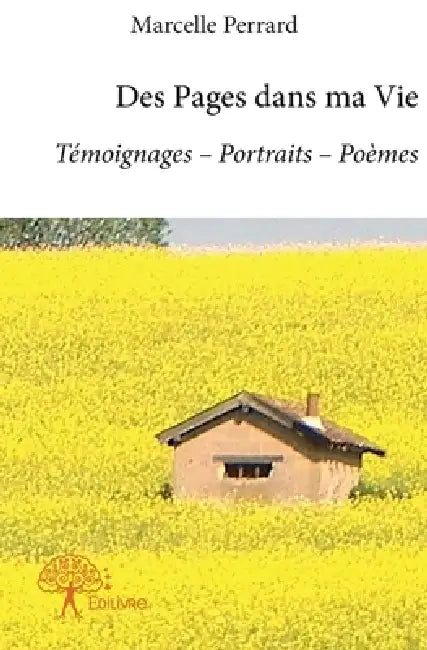 Des Pages dans ma Vie: Témoignages - Portraits - Poèmes by Marcelle Perrard