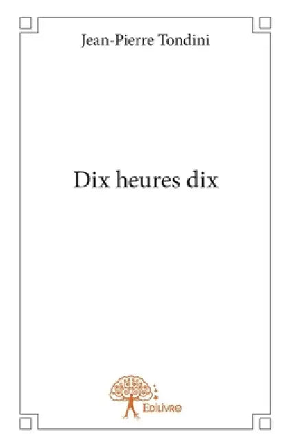 Dix heures dix by Jean-Pierre Tondini
