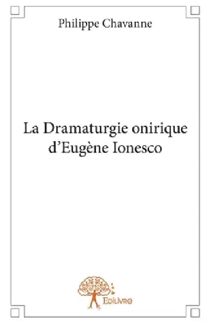 La Dramaturgie onirique d'Eugène Ionesco by Philippe Chavanne