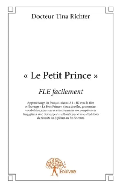 " Le Petit Prince ": Apprentissage du français niveau A1-B2 avec le film et l'ouvrage " Le Petit Prince " by Tina Richter