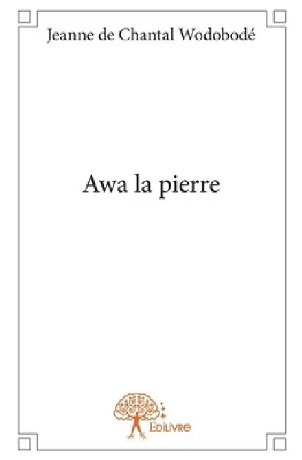 Awa la pierre by Jeanne de Chantal Wodobodé