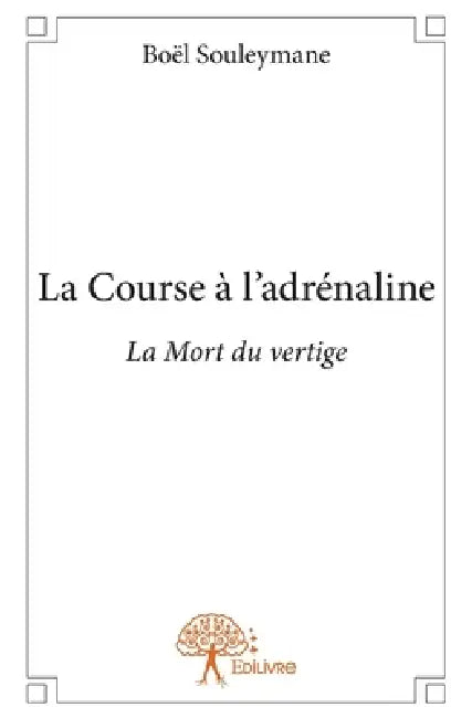 La Course à l'adrénaline: La Mort du vertige by Souleyman Boel