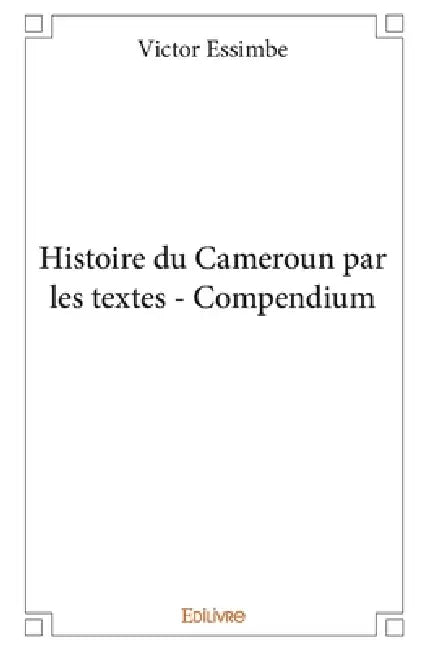 Histoire du Cameroun par les textes - Compendium by Victor Essimbe