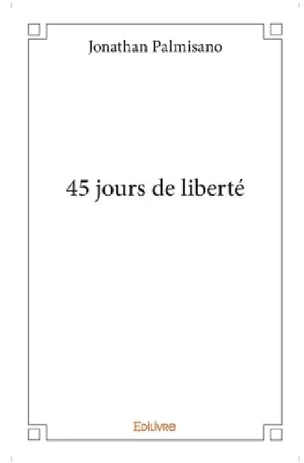 45 jours de liberté by Jonathan Jean Palmisano