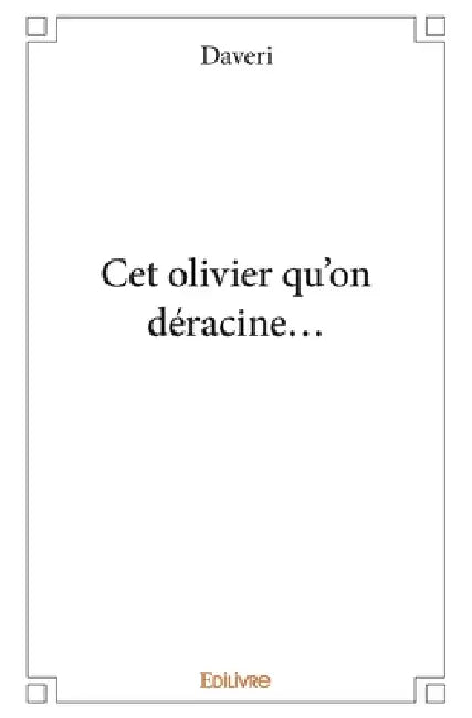 Cet olivier qu'on déracine by Guy Daveri