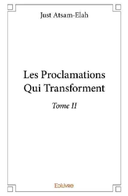 Les Proclamations Qui Transforment - Tome 2 by Just Atsam