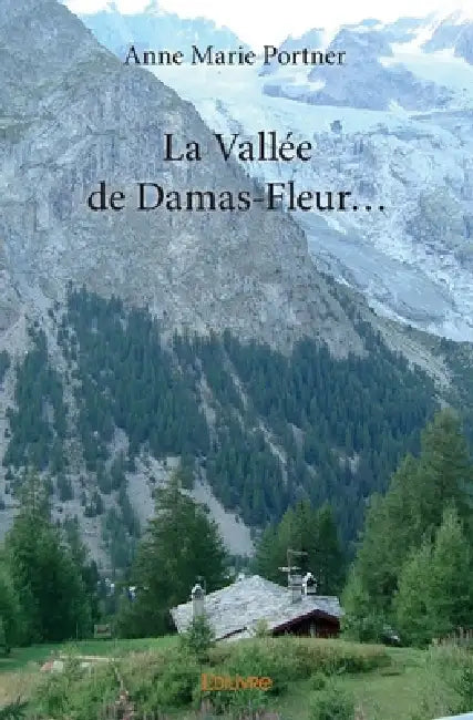 La Vallée de Damas-Fleur... by Anne Marie Portner