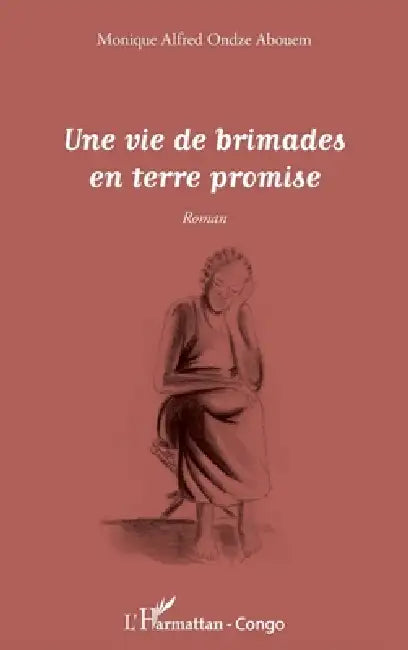Une vie de brimades en terre promise by Harmattan Congo Brazzaville