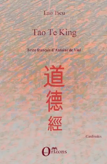 Tao Te King: Texte français d'Antoine de Vial by Antoine de Vial