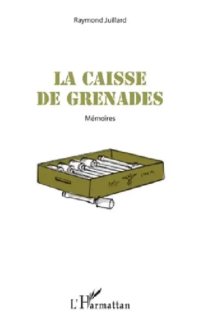 La caisse de grenades: Mémoires by Juillard Raymond
