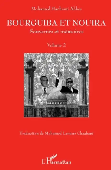 Bourguiba et Nouira: Souvenirs et mémoires Volume 2 by Abbes Mohamed Hachemi
