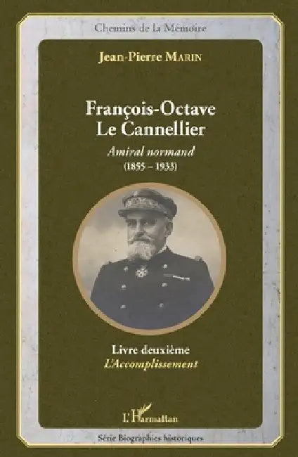François-Octave Le Cannellier: Amiral normand (1855-1933) Livre deuxième, L'Accomplissement by Jean-Pierre Marin