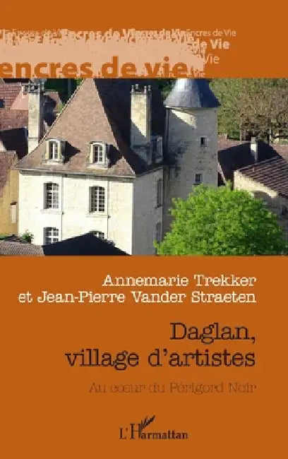 Daglan, village d'artistes: Au coeur du Périgord Noir by Annemarie Trekker, Jean-Pierre Vander Straeten