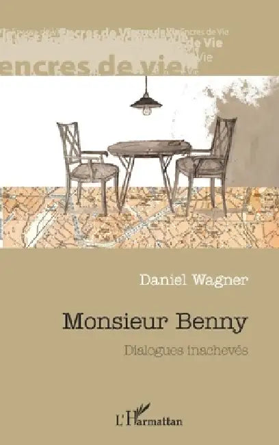 Monsieur Benny: Dialogues inachevés by Hanoch Wagner Daniel