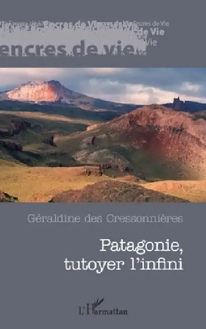 Patagonie, tutoyer l'infini by Des Cressonnieres Geraldine