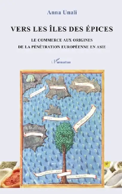 Vers les îles des épices: Le commerce aux origines de la pénétration européenne en Asie by Anna Unali