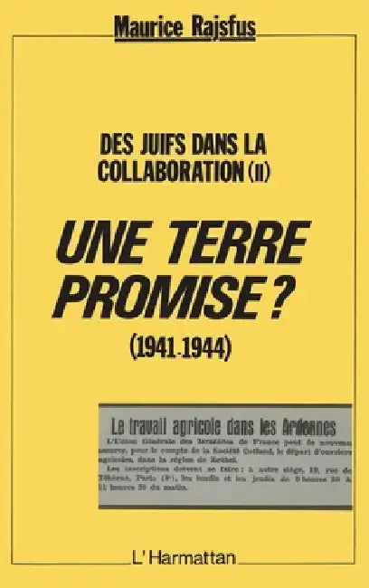 Une terre Promise ? (1941-1944): Des juifs dans la collaboration (II) by Maurice Rajsfus